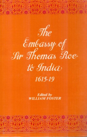 The Embassy of Sir Thomas Roe to India 1615-19