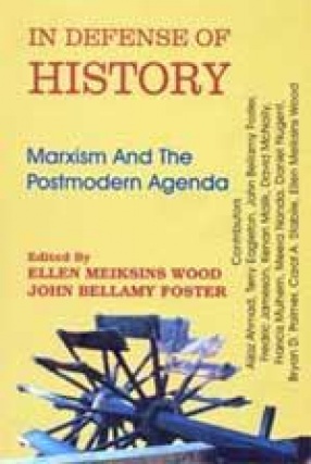 In Defense of History: Marxism and the Postmodern Agenda