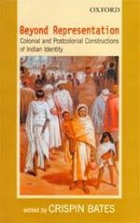 Beyond Representation: Colonial and Postcolonial Constructions of Indian Identity