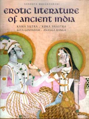 Erotic Literature of Ancient India: Kama Sutra, Koka Shastra, Gita Govindam, Ananga Ranga