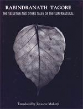 Rabindranath Tagore: The Skeleton and Other Tales of the Supernatural