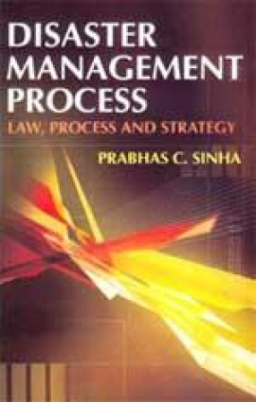 Disaster Management Process, Law Policy and Strategy