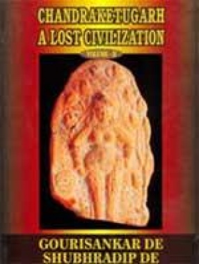 Chandraketugarh: A Lost Civilization (Volume II)