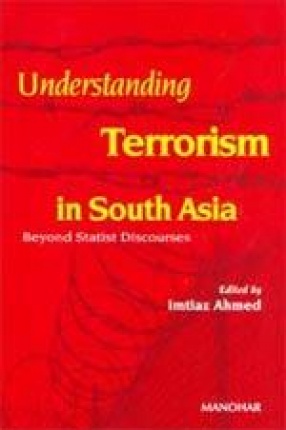 Understanding Terrorism in South Asia: Beyond Statist Discourses