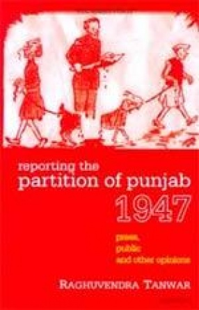 Reporting the Partition of Punjab 1947: Press, Public and Other Opinions