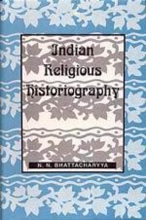 Indian Religious Historiography (Volume I)