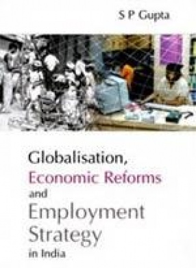 Globalisation, Economic Reforms and Employment Strategy in India