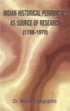 Indian Historical Periodicals as Source of Research, 1788-1970