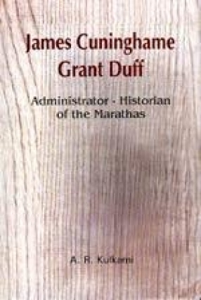 James Cuninghame Grant Duff: Administrator-Historian of the Marathas