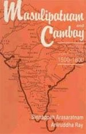 Masulipatnam and Cambay: History of Two Port Towns 1500-1800