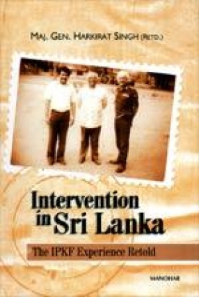 Intervention in Sri Lanka: The IPKF Experience Retold