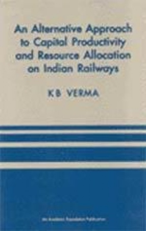 An Alternative Approach to Capital Productivity and Resource Allocation on Indian Railways