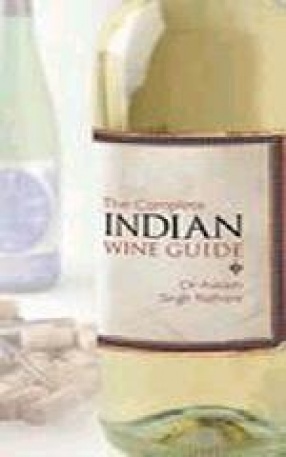 The Complete Indian Wine Guide: An Illustrated Companion to all Domestic Indian Wines