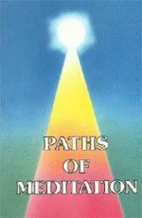 Paths of Meditation: A Collection of Essays on Different Techniques of Meditation According to Different Faiths