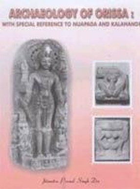 Archaeology of Orissa: With Special Reference to Nuapada and Kalahandi