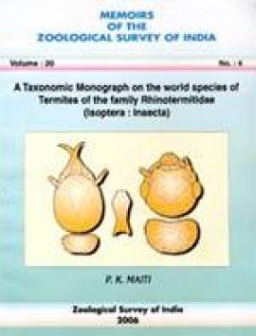 Memoirs of the Zoological Survey of India, Vol. 20, No. 4: A Taxonomic Monograph on the World Species of Termites of the Family Rhinotermitidae (Isoptera : Insecta)