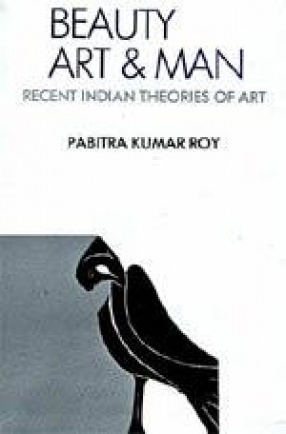 Beauty, Art and Man: Recent Indian Theories of Art