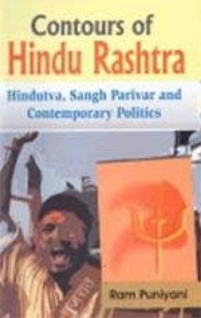 Contours of Hindu Rashtra: Hindutva, Sangh Parivar and Contemporary Politics
