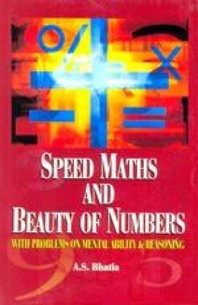 Speed Maths and Beauty of Numbers: With Problems on Mental Ability and Reasoning