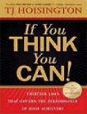 If You Think You Can!: Thirteen Laws that Govern the Performance of High Achievers