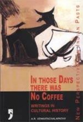 In Those Days There Was No Coffee: Writings in Cultural History