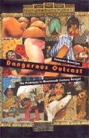 Dangerous Outcast: The Prostitute in Nineteenth Century Bengal