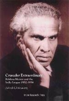 Crusader Extraordinary: Krishna Menon and the India League 1932-1936