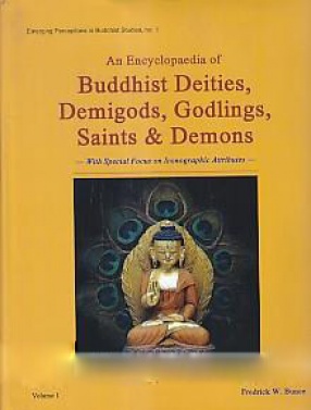 An Encyclopaedia of Buddhist Deities, Demigods, Godlings, Saints & Demons (In 2 Volumes)