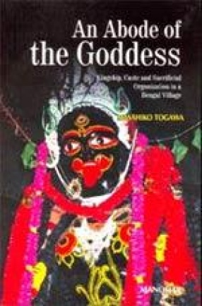 An Abode of the Goddess: Kinship, Caste and Sacrificial Organization in a Bengal Village