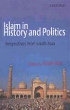 Islam in History and Politics: Perspectives from South Asia