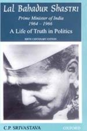 Lal Bahadur Shastri, Prime Minister of India, 1964-1966: A Life of Truth in Politics