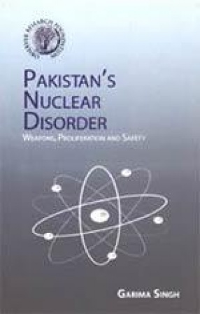 Pakistan's Nuclear Disorder: Weapons, Proliferation and Safety