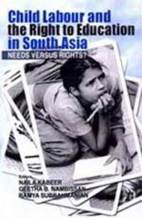 Child Labour and the Right to Education in South Asia: Needs Versus Rights?