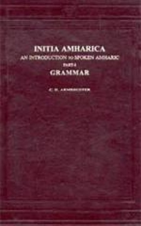 Initia Amharica: An Introduction to Spoken Amharic: (In 2 Parts)