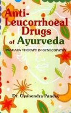 Anti-Leucorrhoeal Drugs of Ayurveda: Pradara Therapy in Gynecopathy