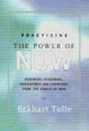 Practicing: The Power of Now : Essential Teachings, Meditations and Exercises from the Power of Now