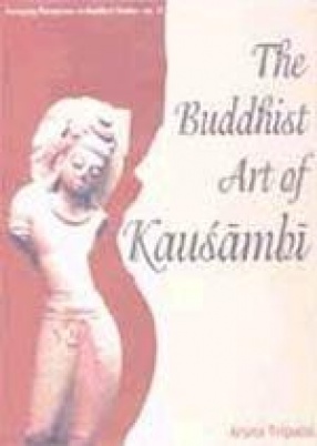 The Buddhist Art of Kausambi from 300 BC-AD 550