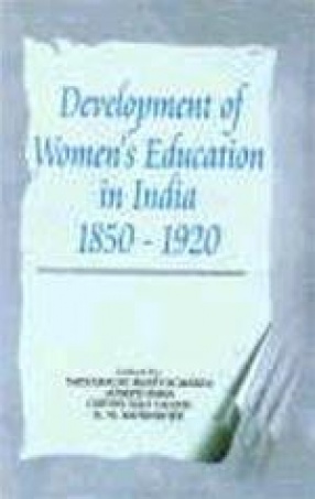 The Development of Womenâ€™s Education in India: A Collection of Documents 1850-1920