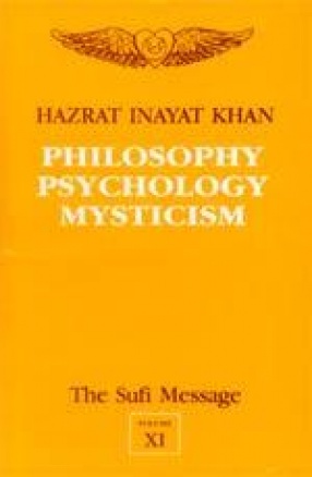 Philosophy Psychology Mysticism: The Sufi Message (Volume XI)