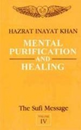 Mental Purification and Healing: The Sufi Message (Volume IV)