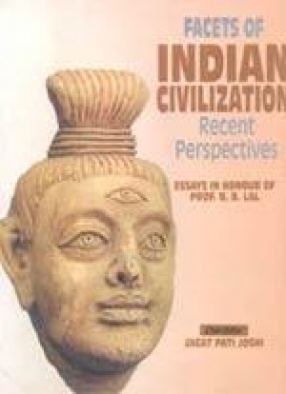 Facets of Indian Civilization: Recent Perspectives: ( In 3 Vols.)