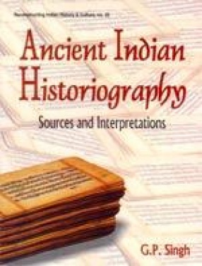 Ancient Indian Historiography: Sources and Interpretations