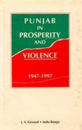 Punjab in Prosperity and Violence: Administration, Politics and Social Change (1947-1997)