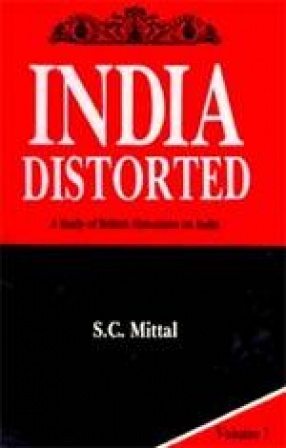 India Distorted: A Study of British Historians on India (In 3 Volumes)