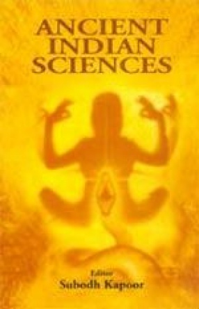 Ancient Indian Sciences: Technical and Scientific Literature and Practices in Ancient India (In 3 Volumes)