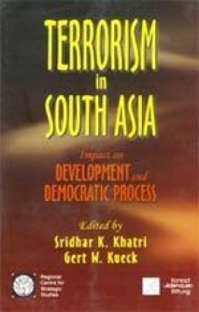 Terrorism in South Asia: Impact on Development and Democratic Process