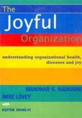The Joyful Organization: Understanding Organizational Health, Diseases and Joy