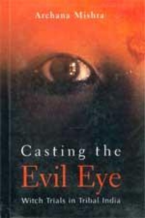 Casting the Evil Eye: Witch Trials in Tribal India