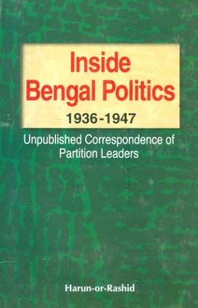 Inside Bengal Politics 1936-1947: Unpublished Correspondence of Partition Leaders