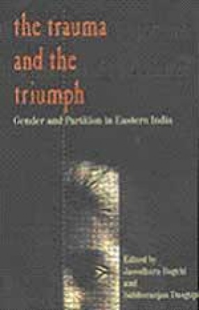 The Trauma and the Triumph: Gender and Partition in Eastern India